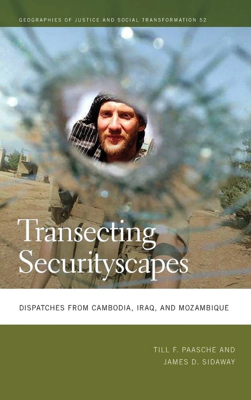 Transecting Securityscapes: Dispatches from Cambodia, Iraq, and Mozambique: 52 (Geographies of Justice and Social Transformation) - Image 1