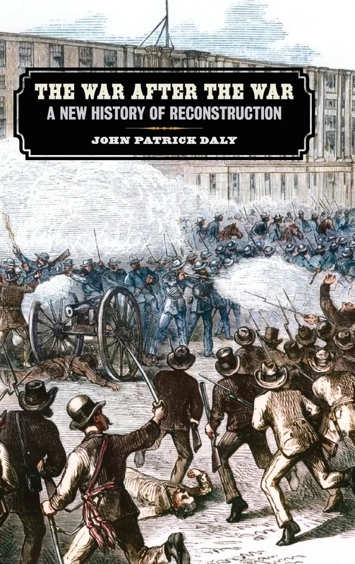 The War after the War: A New History of Reconstruction (UnCivil Wars)