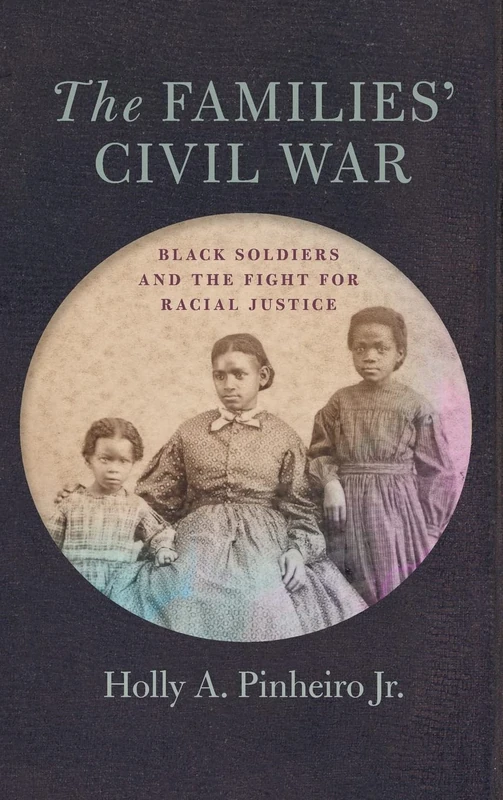 The Families' Civil War - Black Soldiers and Racial Justice Book