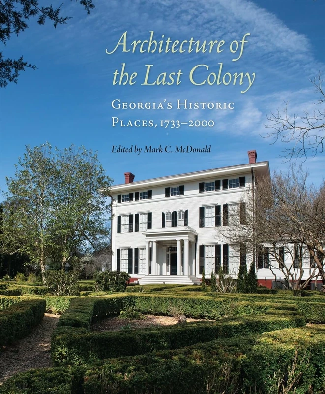 Architecture of the Last Colony: Georgia's Historic Places, 1733–2000