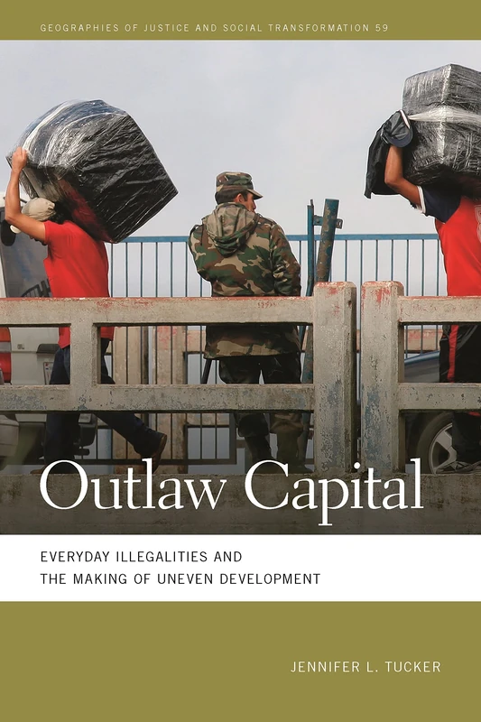 Outlaw Capital: Everyday Illegalities and the Making of Uneven Development (Geographies of Justice and Social Transformation) - Image 1