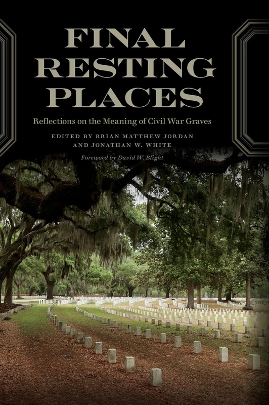 Final Resting Places: Reflections on the Meaning of Civil War Graves (UnCivil Wars)