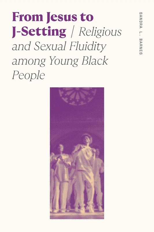 From Jesus to J-Setting: Religious and Sexual Fluidity among Young Black People (Sociology of Race and Ethnicity)