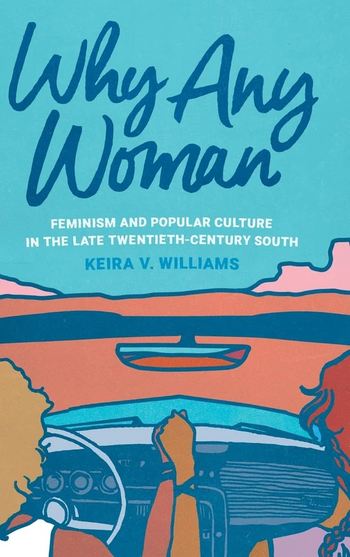 Why Any Woman: Feminism and Popular Culture in the Late Twentieth-Century South