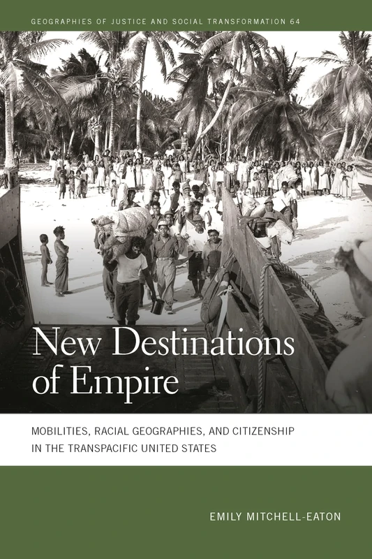 New Destinations of Empire: Mobilities, Racial Geographies, and Citizenship in the Transpacific United States (Geographies of Justice and Social Transformation) - Image 1