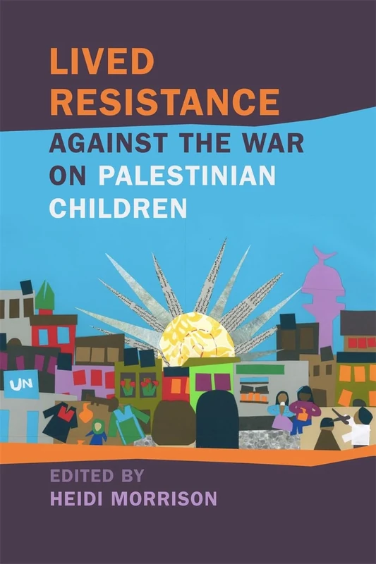 Lived Resistance against the War on Palestinian Children (Children, Youth, and War)