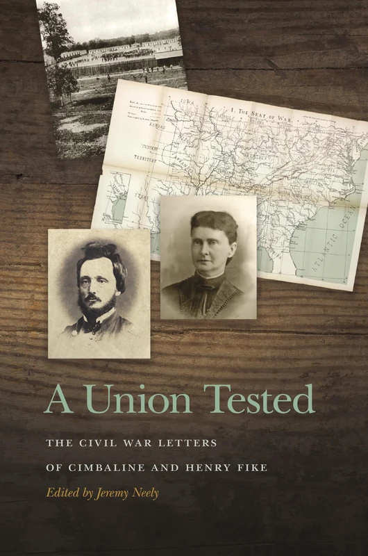 A Union Tested: The Civil War Letters of Cimbaline and Henry Fike (New Perspectives on the Civil War Era)