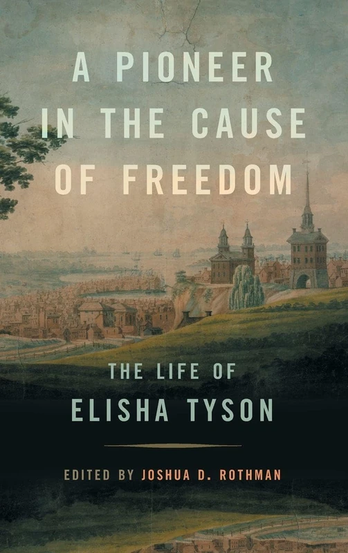 A Pioneer in the Cause of Freedom: The Life of Elisha Tyson (Race in the Atlantic World, 1700–1900) - Image 1