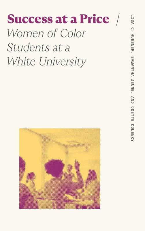 Success at a Price: Women of Color Students at A White University (Sociology of Race and Ethnicity)