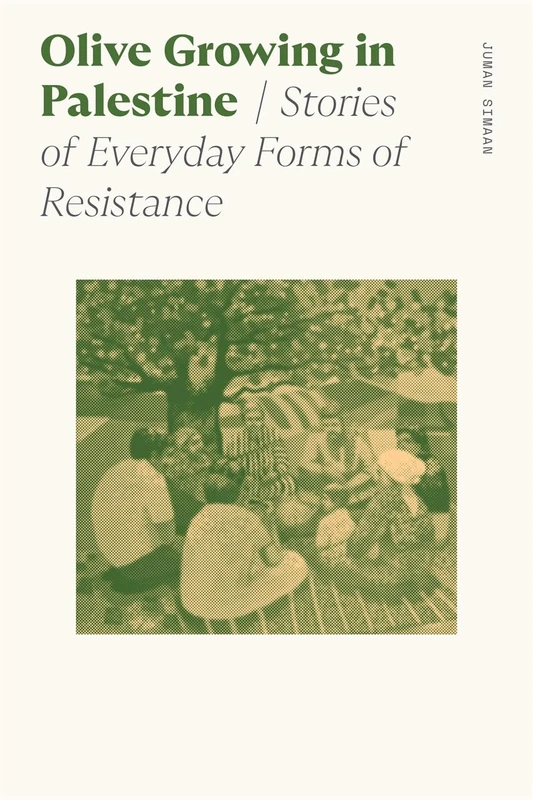 Olive Growing in Palestine: Stories of Everyday Forms of Resistance (Sociology of Race and Ethnicity)
