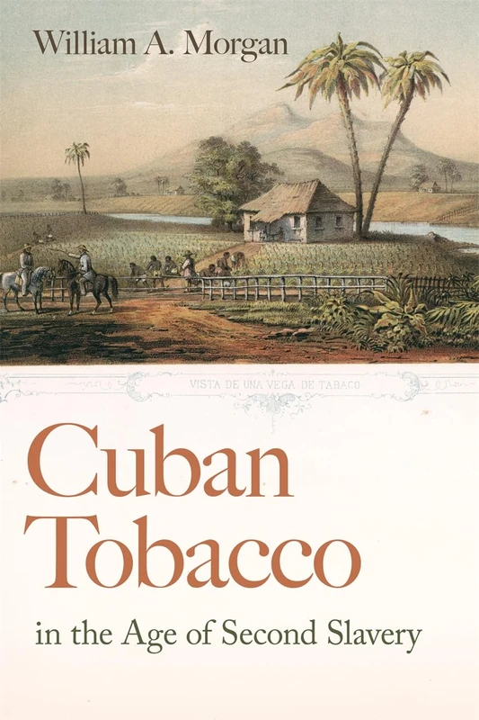 Cuban Tobacco in the Age of Second Slavery (Race in the Atlantic World, 1700–1900)