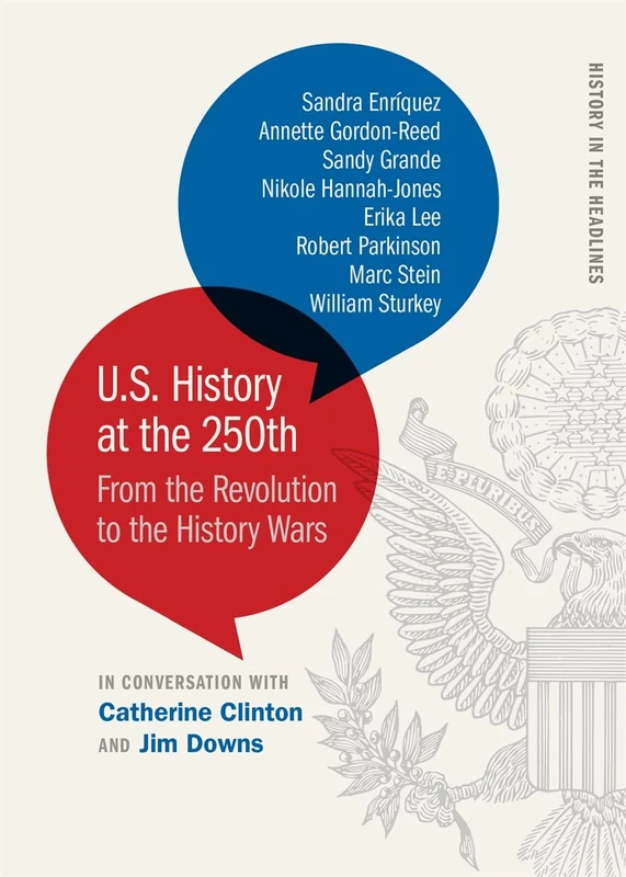 U.S. History at the 250th: From the Revolution to the History Wars (History in the Headlines)