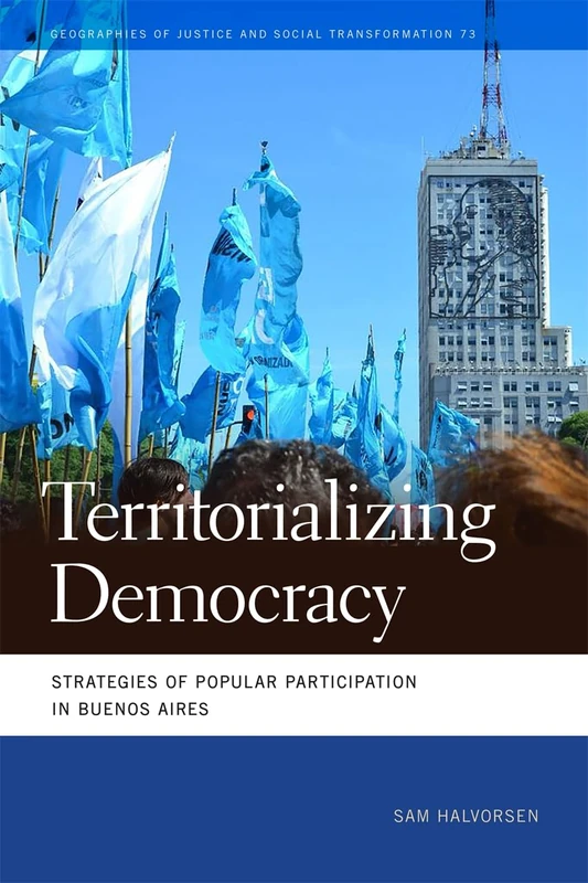 Territorializing Democracy: Strategies of Popular Participation in Buenos Aires (Geographies of Justice and Social Transformation)