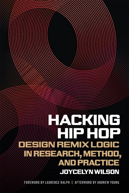 Hacking Hip Hop: Design Remix Logic in Research, Method, and Practice (Music of the American South)