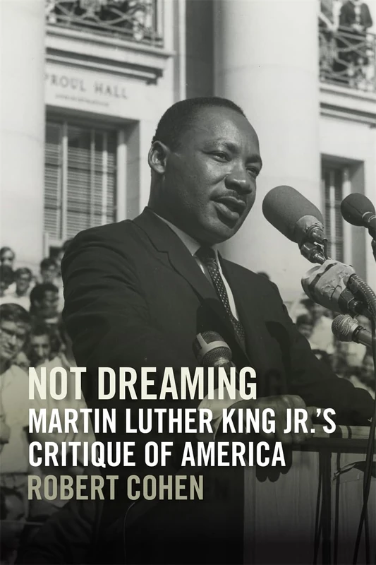 Not Dreaming: Martin Luther King Jr.’s Critique of America (The Morehouse College King Collection Series on Civil and Human Rights)