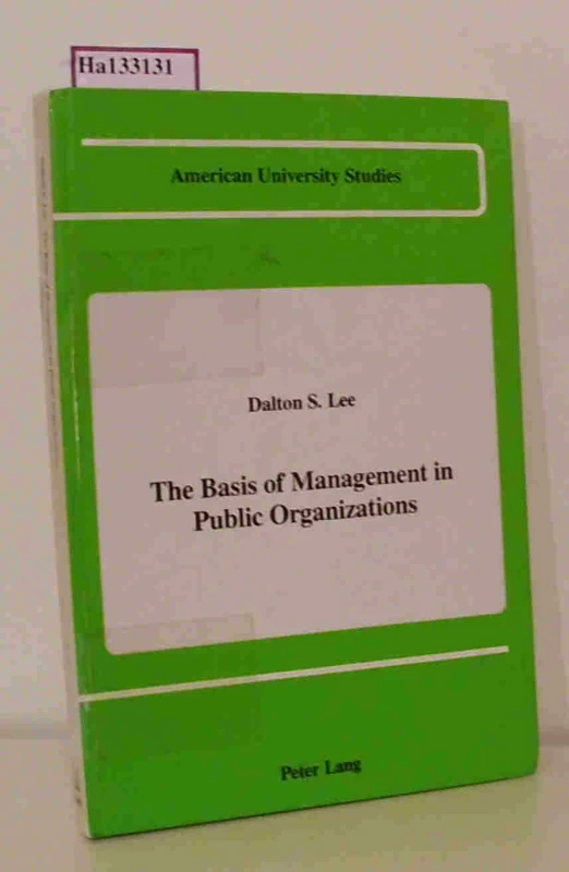 The Basis of Management in Public Organizations: 24 (American University Studies: Series 10: Political Science)
