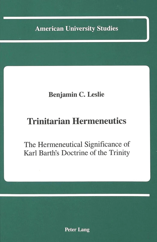 Trinitarian Hermeneutics: The Hermeneutical Significance of Karl Barth's Doctrine of the Trinity: 66 (American University Studies, Series 7: Theology & Religion)