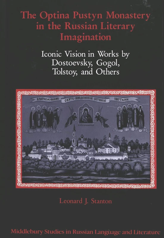 The Optina Pustyn Monastery in the Russian Literary Imagination: Iconic Vision in Works by Dostoevsky, Gogol, Tolstoy, and Others: 3 (Middlebury Studies in Russian Language and Literature)