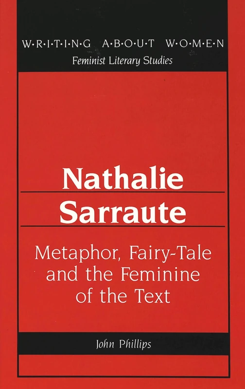 Nathalie Sarraute: Metaphor, Fairy-Tale and the Feminine of the Text: 13 (Writing About Women Feminist Literary Studies)