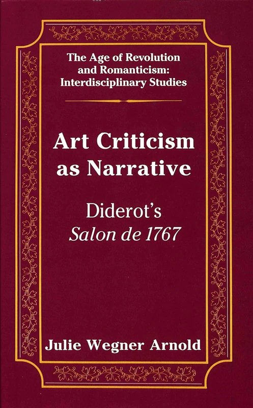 Art Criticism as Narrative: Diderot's Salon de 1767: 13 (The Age of Revolution and Romanticism Interdisciplinary Studies)