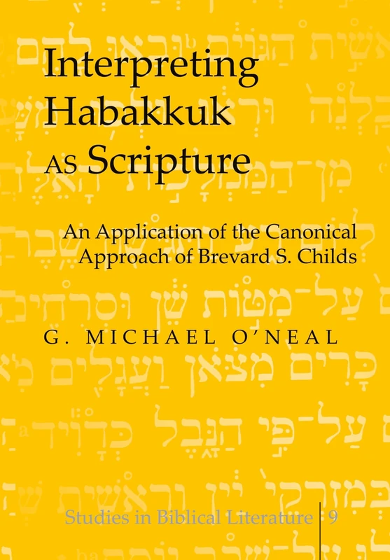 Interpreting Habakkuk as Scripture: An Application of the Canonical Approach of Brevard S. Childs: 9 (Studies in Biblical Literature)