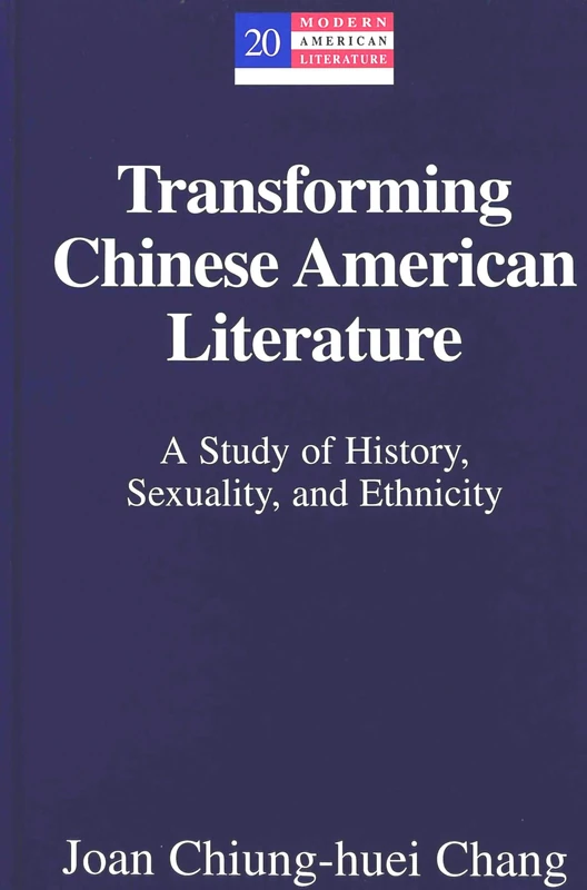 Transforming Chinese American Literature: A Study of History, Sexuality, and Ethnicity: 20 (Modern American Literature)
