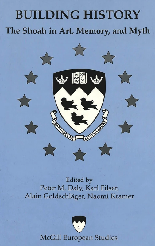 Building History: The Shoah in Art, Memory and Myth: 4 (McGill European Studies)