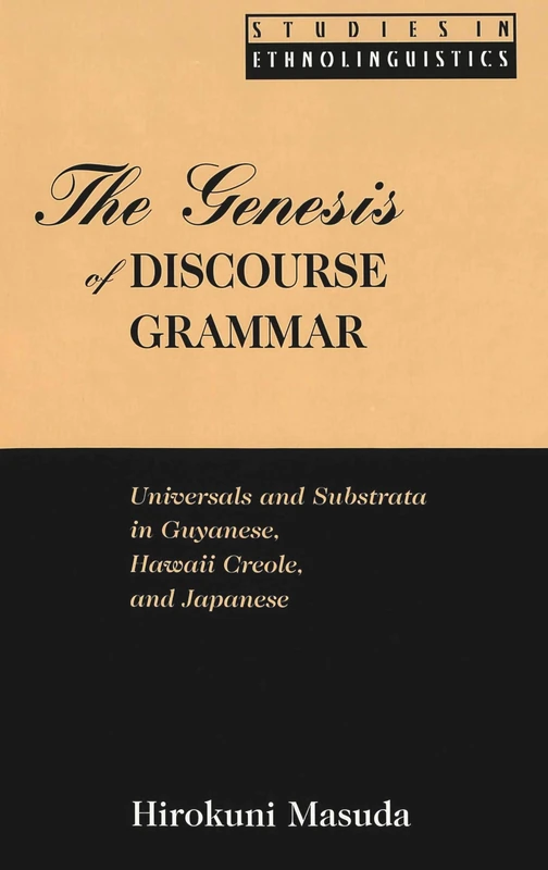 The Genesis of Discourse Grammar: Universals and Substrata in Guyanese, Hawaii Creole, and Japanese: 7 (Studies in Ethnolinguistics) - Image 1
