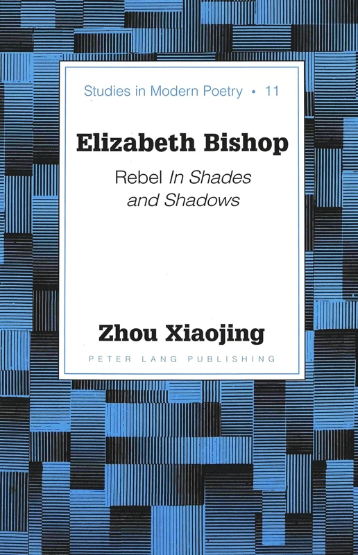 Elizabeth Bishop: Rebel in Shades and Shadows / Xiaojing Zhou.: 11 (Studies in Modern Poetry) - Image 1