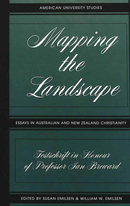 Mapping the Landscape: Essays in Australian and New Zealand Christianity; Festschrift in Honour of Professor Jan Breward: 193 (American University Studies, Series 9: History)