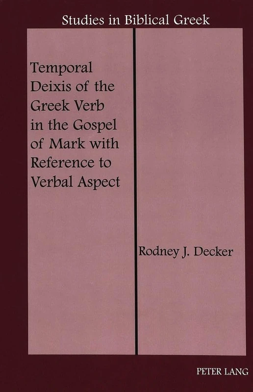 Temporal Deixis of the Greek Verb in the Gospel of Mark with Reference to Verbal Aspect: 10 (Studies in Biblical Greek)