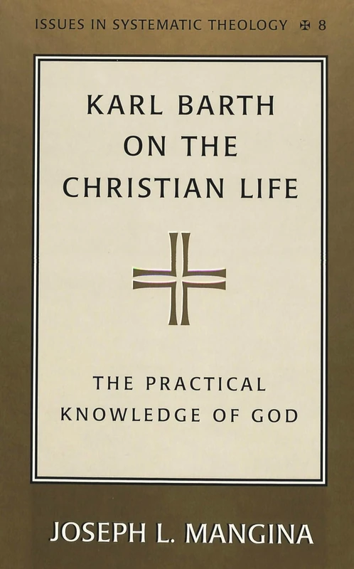 Karl Barth on the Christian Life: The Practical Knowledge of God: 8 (Issues in Systematic Theology)
