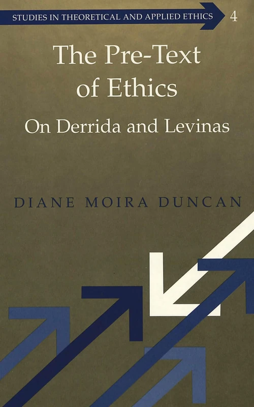 The Pre-text of Ethics: On Derrida and Levinas: 4 (Studies in Theoretical & Applied Ethics)