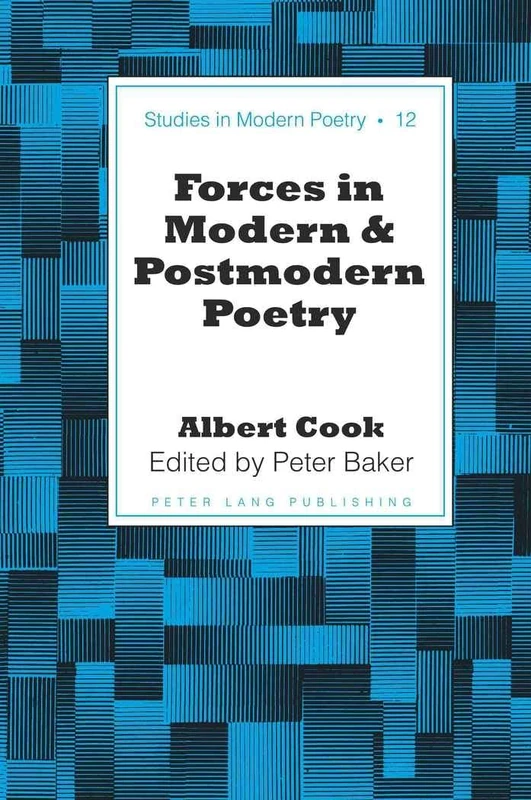 Forces in Modern and Postmodern Poetry: Edited by Peter Baker: 12 (Studies in Modern Poetry)
