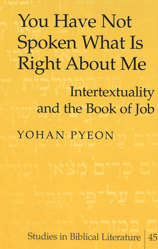 You Have Not Spoken What is Right About Me: Intertextuality and the Book of Job: 45 (Studies in Biblical Literature)