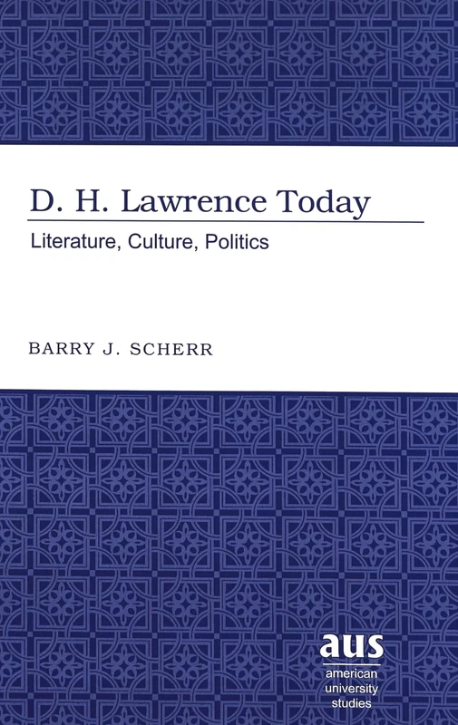 D.H. Lawrence Today: Literature, Culture, Politics: 196 (American University Studies Series 4: English Language and Literature)