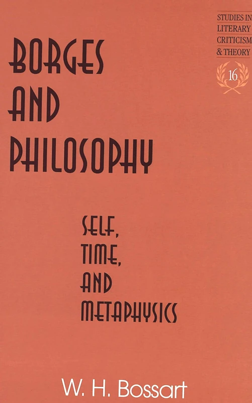 Borges and Philosophy: Self, Time, and Metaphysics: 16 (Studies in Literary Criticism and Theory)