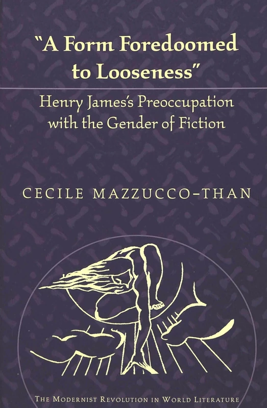 A Form Foredoomed to Looseness: Henry James's Preoccupation with the Gender of Fiction: 3 (The Modernist Revolution in World Literature)