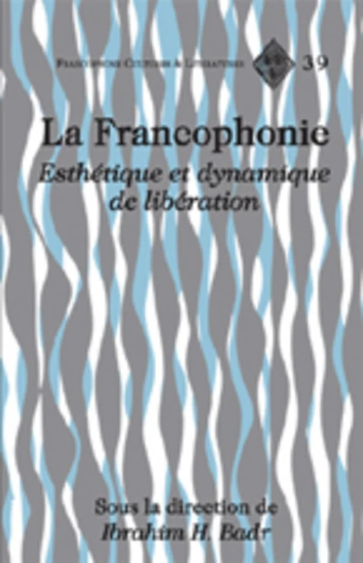 La Francophonie: Esthetique et Dynamique de Liberation: 39 (Francophone Cultures & Literatures)