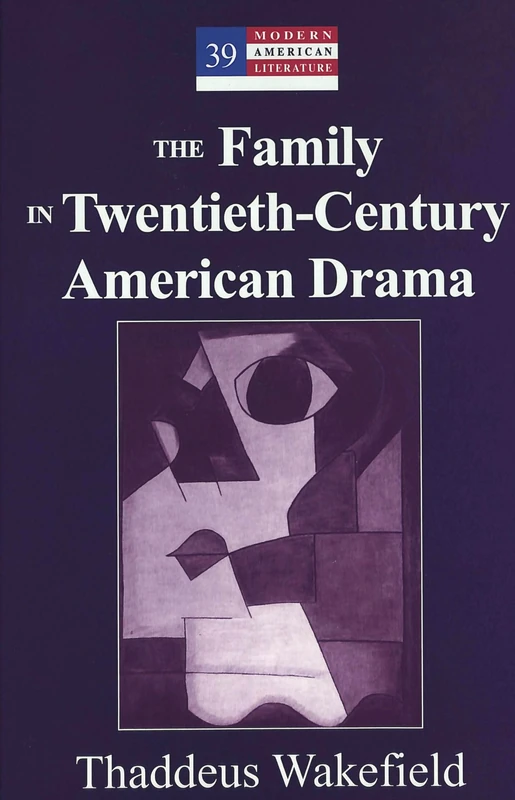 The Family in Twentieth-Century American Drama: 39 (Modern American Literature)