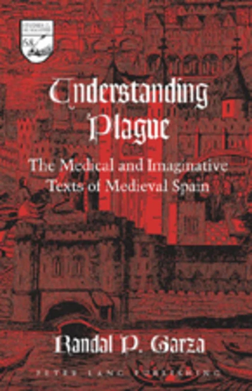 Understanding Plague: The Medical and Imaginative Texts of Medieval Spain: 68 (Studies in the Humanities: Literature - Politics - Society)