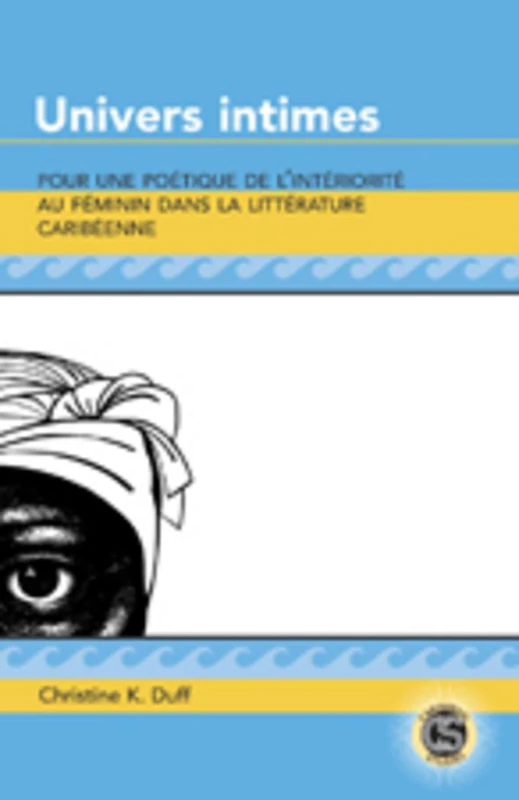 Univers Intimes: Pour une Poetique de L'interiorite au Feminin Dans la Litterature Caribeenne: 17 (Caribbean Studies)