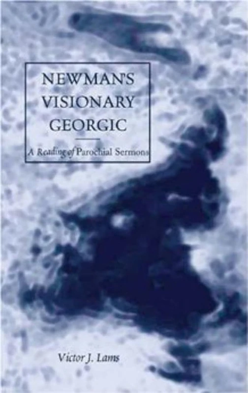 Newman's Visionary Georgic: A Reading of Parochial Sermons