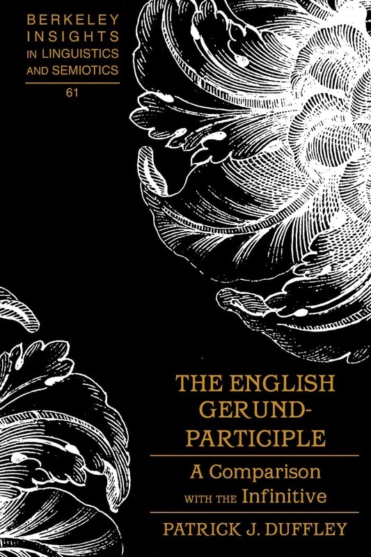 The English Gerund-participle: A Comparison with the Infinitive: 61 (Berkeley Insights in Linguistics and Semiotics)