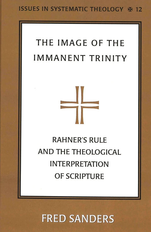 The Image of the Immanent Trinity: Implications of Rahner's Rule for a Theological Interpretation of Scripture: 12 (Issues in Systematic Theology)