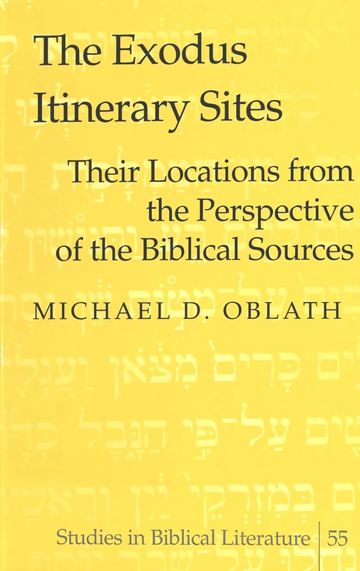 The Exodus Itinerary Sites: Their Locations from the Perspective of the Biblical Sources: 55 (Studies in Biblical Literature)
