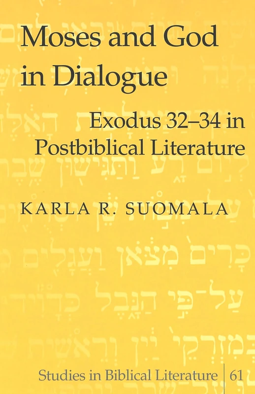 Moses and God in Dialogue: Exodus 32-34 in Postbiblical Literature: 61 (Studies in Biblical Literature)