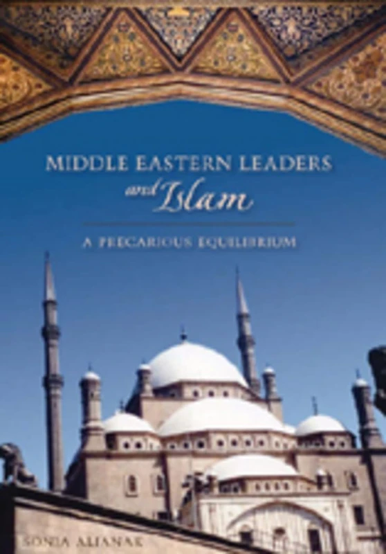 Middle Eastern Leaders and Islam: A Precarious Equilibrium: 2 (Studies in International Relations)