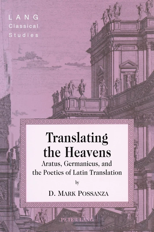 Translating the Heavens: Aratus, Germanicus, and the Poetics of Latin Translation: 14 (Lang Classical Studies)