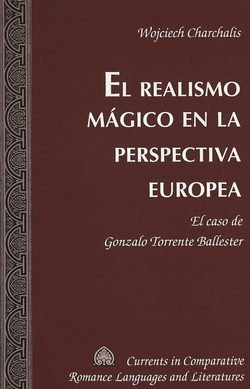 El Realismo Magico en la Perspectiva Europea: El Caso de Gonzalo Torrente Ballester: 132 (Currents in Comparative Romance Languages & Literatures) - Image 1